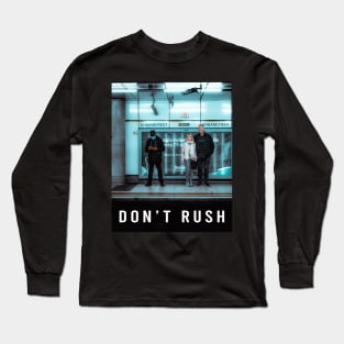 Don't Rush, But Don't Slow Down Long Sleeve T-Shirt